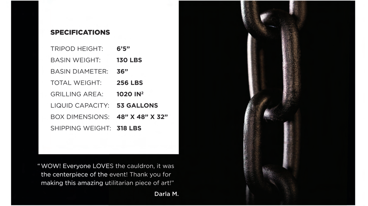 Used in the garden, the Cow Cauldron is able to be moved anywhere - because it will not heat up the ground under it, move it to have a fire anywhere you please. Cowboy Cauldron the Wrangle 36": can be a grill can be a patio heater and is a beautiful piece of art work